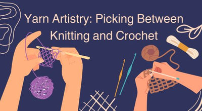 Knitting vs Crochet: What's the Difference and Which is Easier?